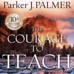 The Courage to Teach, 10th Anniversary Edition: Exploring the Inner Landscape of a Teacher's Life