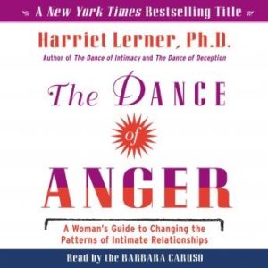 The Dance of Anger: A Woman's Guide to Changing the Pattersn of Intimate Relationships