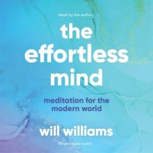 The Effortless Mind: Meditation for the Modern World