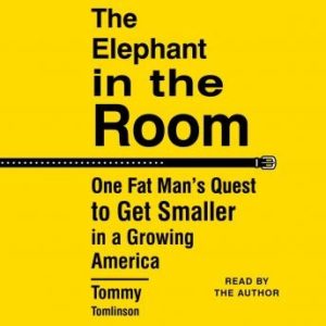 The Elephant in the Room: One Fat Man's Quest to Get Smaller in a Growing America