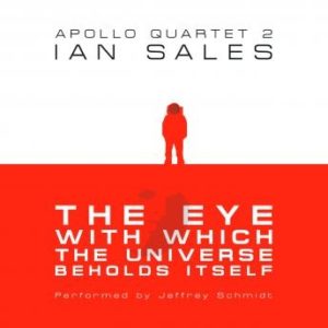 The Eye With Which The Universe Beholds Itself: Apollo Quartet Book 2