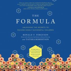 The Formula: Unlocking the Secrets to Raising Highly Successful Children