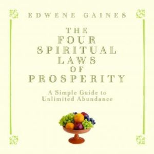 The Four Spiritual Laws of Prosperity: A Simple Guide to Unlimited Abundance