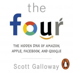 The Four: The Hidden DNA of Amazon, Apple, Facebook and Google