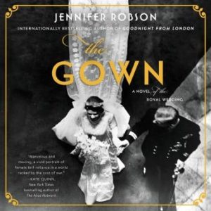 The Gown: A Novel of the Royal Wedding