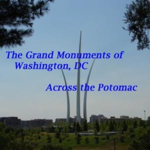 The Grand Monuments of Washington DC - Across the Potomac