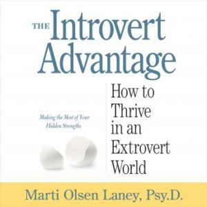 The Introvert Advantage: How to Thrive in an Extrovert World