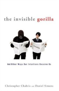 The Invisible Gorilla: And Other Ways Our Intuitions Deceive Us