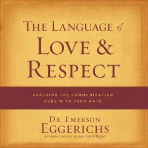 The Language of Love and Respect: Cracking the Communication Code with Your Mate