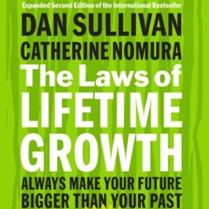 The Laws of Lifetime Growth: Always Make Your Future Bigger Than Your Past