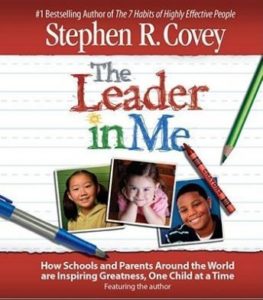 The Leader in Me: How Schools and Parents Around the World Are Inspiring Greatness, One Child At a Time