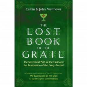 The Lost Book of the Grail: The Sevenfold Path of the Grail and the Restoration of the Faery Accord