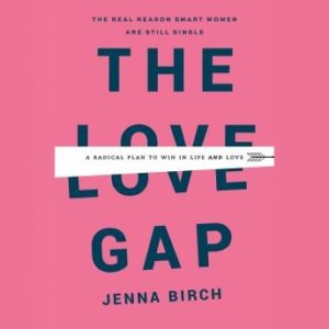 The Love Gap: A Radical Plan to Win in Life and Love