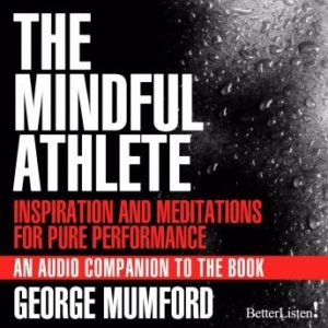 The Mindful Athlete: Inspirations and Meditations for Pure Performance