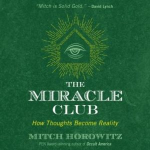 The Miracle Club: How Thoughts Become Reality