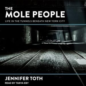 The Mole People: Life in the Tunnels Beneath New York City