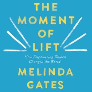 The Moment of Lift: How Empowering Women Changes the World