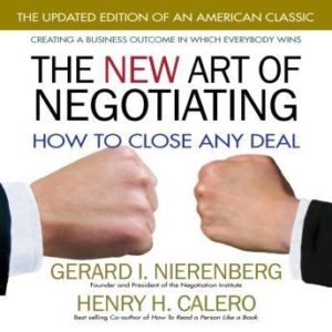 The New Art of Negotiating: How to Close Any Deal