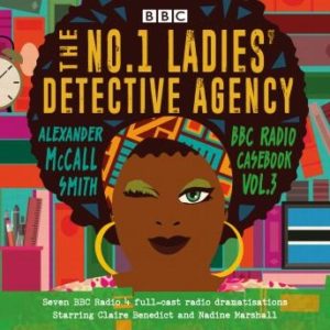 The No.1 Ladies' Detective Agency: BBC Radio Casebook Vol.3: Seven BBC Radio 4 full-cast dramatisations