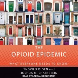 The Opioid Epidemic: What Everyone Needs to Know