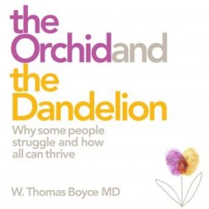 The Orchid and the Dandelion: Why Sensitive People Struggle and How All Can Thrive