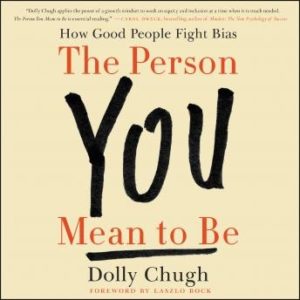 The Person You Mean to Be: How Good People Fight Bias