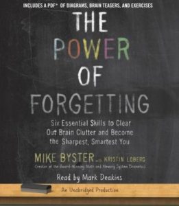 The Power of Forgetting: Six Essential Skills to Clear Out Brain Clutter and Become the Sharpest, Smartest You