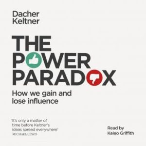 The Power Paradox: How We Gain and Lose Influence