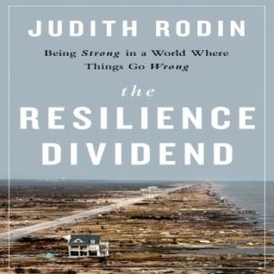 The Resilience Dividend: Being Strong in a World Where Things Go Wrong