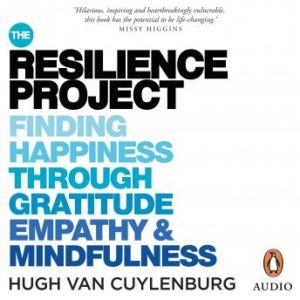 The Resilience Project: Finding Happiness through Gratitude, Empathy and Mindfulness