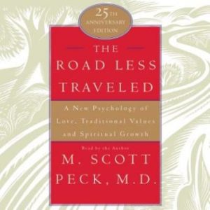 The Road Less Traveled: A New Psychology of Love, Traditional Values, and Spritual Growth