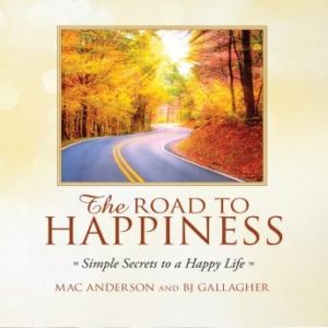 The Road to Happiness: Simple Secrets to a Happy Life