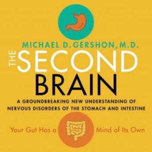 The Second Brain: A Groundbreaking New Understanding of Nervous Disorders of the Stomach and Intestine