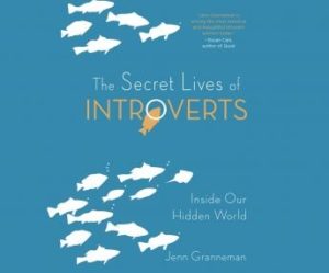 The Secret Lives of Introverts: Inside Our Hidden World