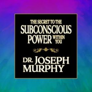 The Secret to the Subconscious Power Within You