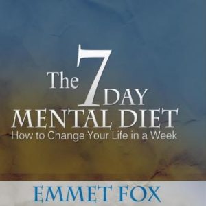 The Seven Day Mental Diet: How to Change Your Life in a Week