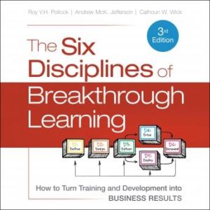 The Six Disciplines of Breakthrough Learning: How to Turn Training and Development into Business Results 3rd Edition