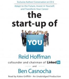 The Start-up of You: Adapt to the Future, Invest in Yourself, and Transform Your Career