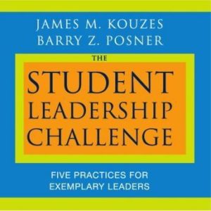 The Student Leadership Challenge: Five Practices for Exemplary Leaders