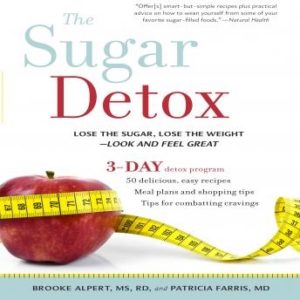 The Sugar Detox: Lose the Sugar, Lose the Weight--Look and Feel Great