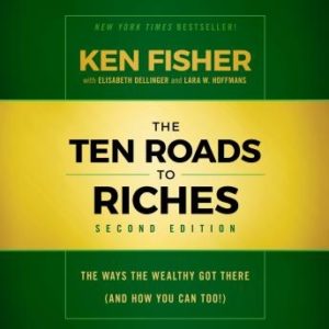 The Ten Roads to Riches, Second Edition: The Ways the Wealthy Got There (And How You Can Too!)