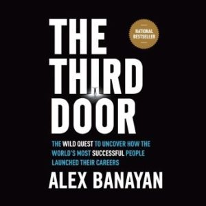 The Third Door: The Wild Quest to Uncover How the World's Most Successful People Launched Their  Careers