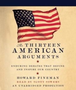 The Thirteen American Arguments: Enduring Debates That Define and Inspire Our Country