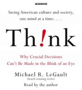 Think!: Why Crucial Decisions Can't Be Made in the Blink of an Eye