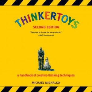 Thinkertoys: A Handbook of Creative-Thinking Techniques