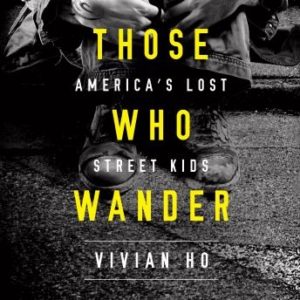 Those Who Wander: America's Lost Street Kids