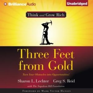 Three Feet From Gold: Turn Your Obstacles Into Opportunities