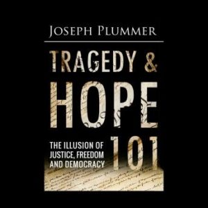 Tragedy and Hope 101: The Illusion of Justice, Freedom, and Democracy