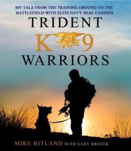 Trident K9 Warriors: My Tale From the Training Ground to the Battlefield with Elite Navy SEAL Canines