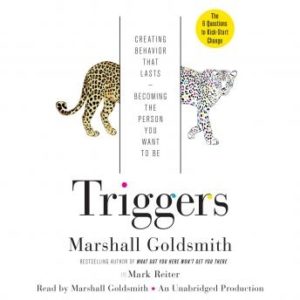 Triggers: Creating Behavior That Lasts--Becoming the Person You Want to Be